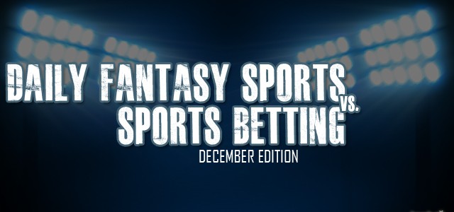 DFS vs Sports Betting: What You Can’t Do with Fantasy Sports – December 2015 Edition