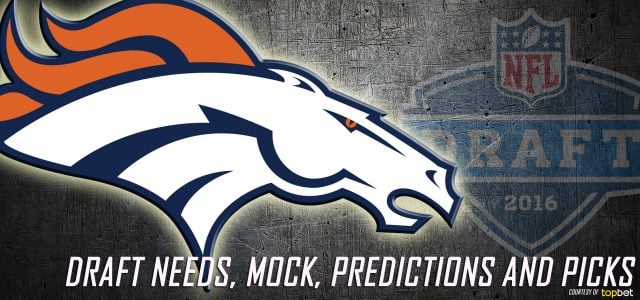 Denver Broncos 2016 NFL Draft Needs, Mock, Predictions and Picks