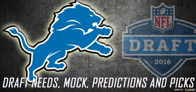 Detroit Lions 2016 NFL Draft Needs, Mock, Predictions and Picks