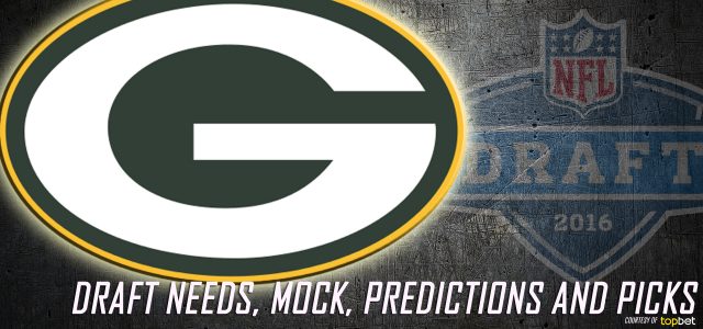 Green Bay Packers 2016 NFL Draft Needs, Mock, Predictions and Picks