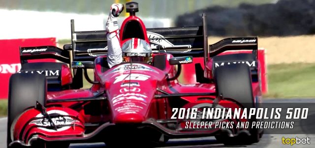 2016 Indianapolis 500 Sleeper Picks, Predictions, Odds and IndyCar Racing Betting Preview