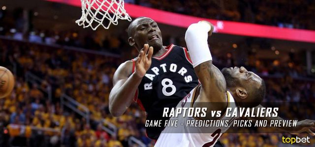 Toronto Raptors vs. Cleveland Cavaliers Predictions, Picks and Preview – 2016 NBA Playoffs – Eastern Conference Finals Game Five – May 25, 2016