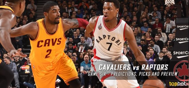Cleveland Cavaliers vs. Toronto Raptors Predictions, Picks and Preview – 2016 NBA Playoffs – Eastern Conference Finals Game Six – May 27, 2016
