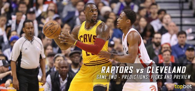 Toronto Raptors vs. Cleveland Cavaliers Predictions, Picks and Preview – 2016 NBA Playoffs – Eastern Conference Finals Game Two – May 19, 2016
