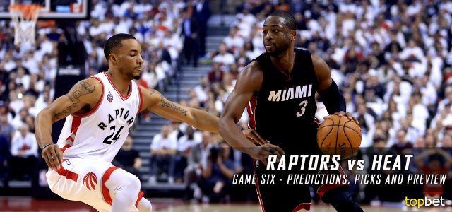Toronto Raptors vs. Miami Heat Predictions, Picks and Preview – 2016 NBA Playoffs – Eastern Conference Semifinals Game Six – May 13, 2016