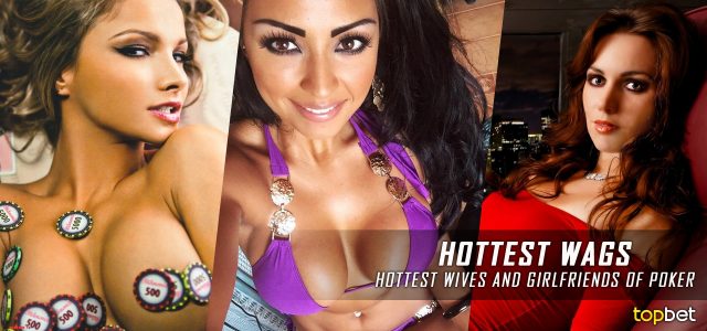 Hottest WAGS of Poker Players – 2016 Edition