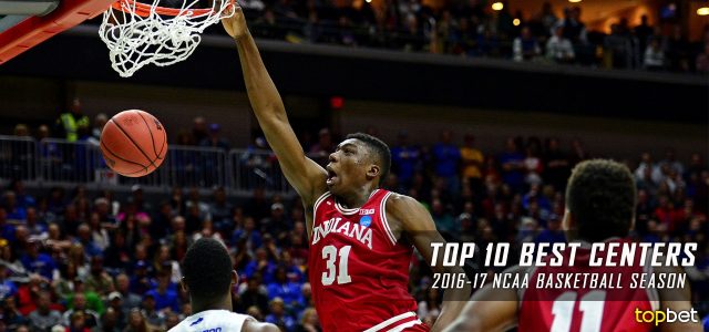 Best Centers in College Basketball for the 2016-17 NCAA Season