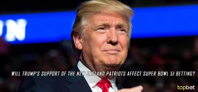 Trump Cheering for Tom Brady / New England Patriots – Will it Impact Public Opinion on Super Bowl 51?