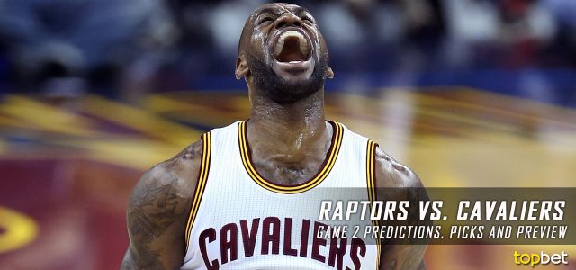Toronto Raptors vs. Cleveland Cavaliers Predictions, Picks and Preview – 2017 NBA Playoffs – Eastern Conference Semifinals Game Two