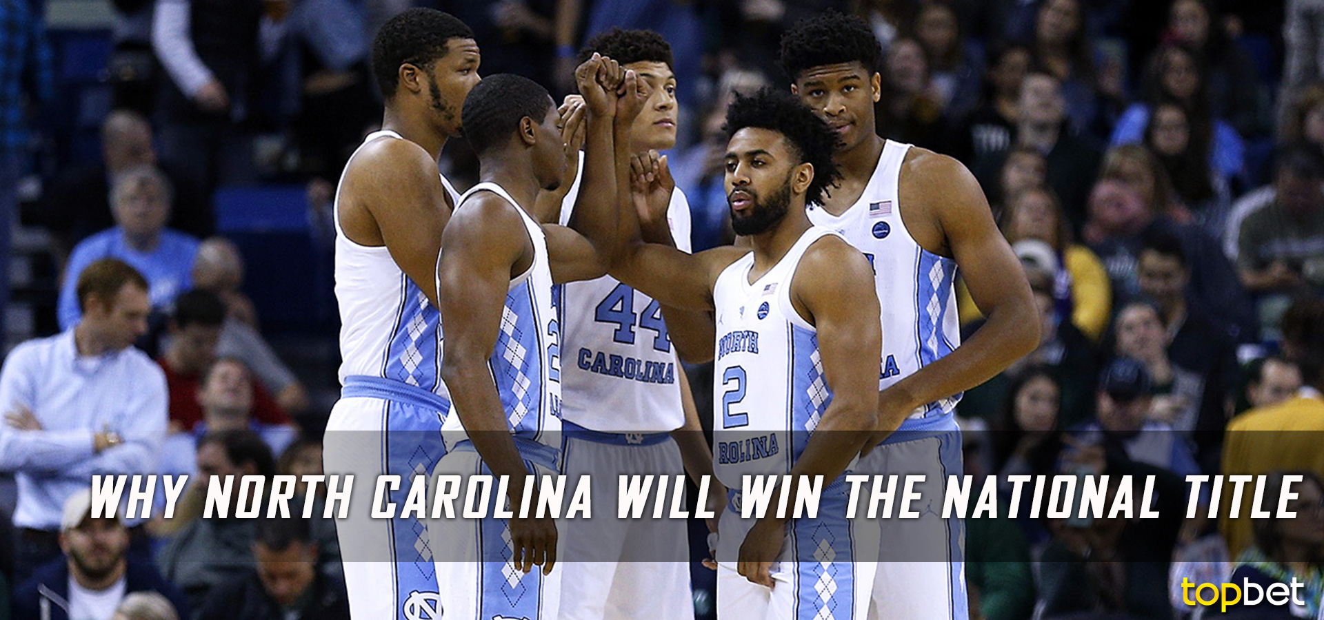 Why North Carolina Will Win The 2017 March Madness Championship