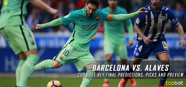 2017 Copa del Rey Final – Barcelona vs. Alaves Predictions, Picks, Odds and Betting Preview