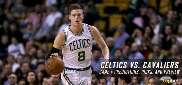 Boston Celtics vs. Cleveland Cavaliers Predictions, Picks and Preview – 2017 NBA Playoffs – Eastern Conference Finals Game Four