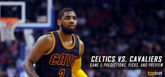 Cleveland Cavaliers vs. Boston Celtics Predictions, Picks and Preview – 2017 NBA Playoffs – Eastern Conference Finals Game Five