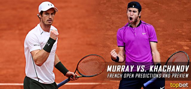 Andy Murray vs. Karen Khachanov Predictions, Odds, Picks and Tennis Betting Preview – 2017 French Open Fourth Round