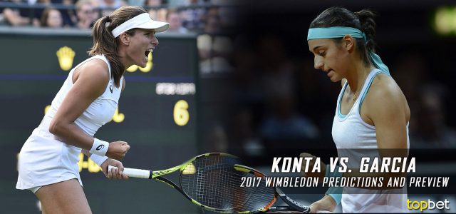Johanna Konta vs. Caroline Garcia Predictions, Odds, Picks, and Tennis Betting Preview – 2017 Wimbledon Fourth Round