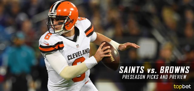 New Orleans Saints vs. Cleveland Browns Predictions, Picks, Odds and Betting Preview – 2017 NFL Preseason Week One