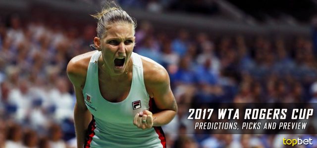 2017 WTA Rogers Cup Predictions, Picks, Odds and Betting Preview