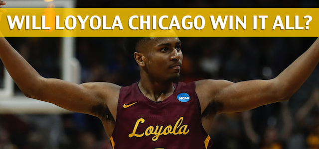 Why Loyola Chicago Will Win the 2018 NCAA Basketball Championship – Prediction and Preview