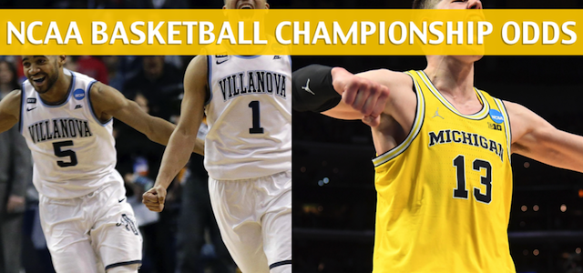 Michigan Wolverines vs. Villanova Wildcats Predictions, Picks, Odds, and NCAA Basketball Championship Betting Preview – April 2, 2018