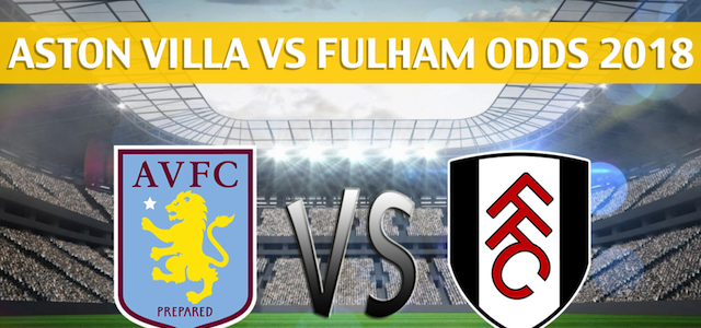Aston Villa vs Fulham Predictions, Pick, Odds, and Betting Preview – 2018 EFL Championship Playoffs