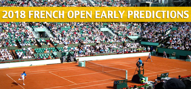 Early French Open Predictions, Picks, and Betting Preview 2018 – Men’s Singles