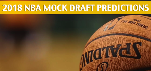 2018 NBA Mock Draft Predictions, Projections, and Picks
