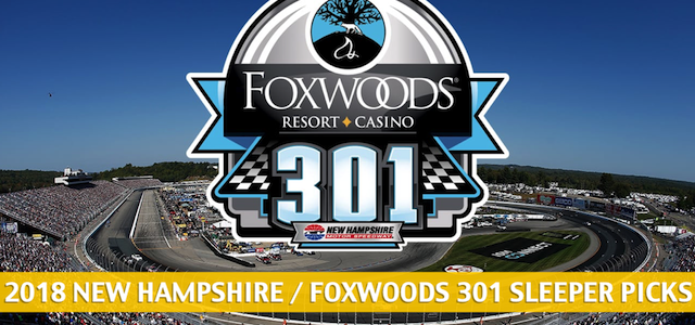 2018 Foxwoods / New Hampshire 301 Sleepers and Sleeper Picks and Predictions