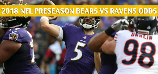 Chicago Bears vs Baltimore Ravens Predictions, Picks, Odds and Betting Preview – NFL Preseason – August 2, 2018