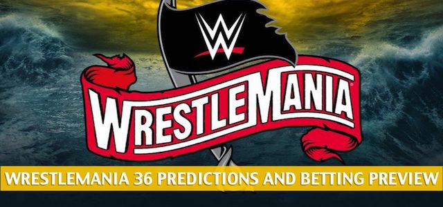 WrestleMania 36 Predictions, Picks, Odds, and Betting Preview : April 4-5 2020