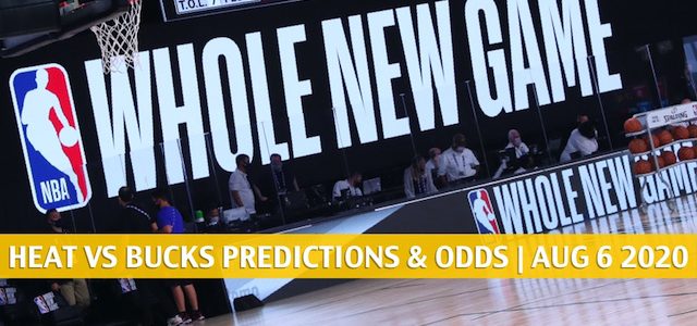 Miami Heat vs Milwaukee Bucks Predictions, Picks, Odds, and Betting Preview | August 6 2020