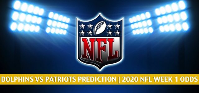 Miami Dolphins vs New England Patriots Predictions, Picks, Odds, and Betting Preview | NFL Week 1 – September 13, 2020