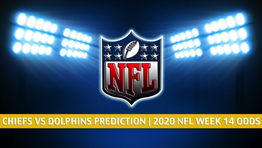 Chiefs vs Dolphins Predictions, Picks, Odds, Preview Week 14 2020