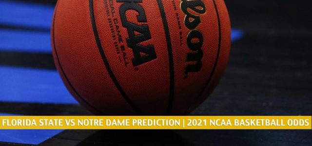 Florida State Seminoles vs Notre Dame Fighting Irish Predictions, Picks, Odds, and NCAA Basketball Betting Preview – March 6 2021