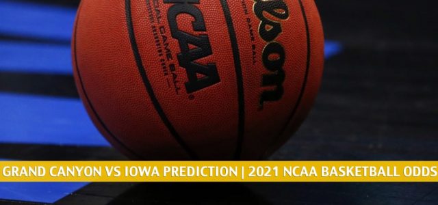 Grand Canyon Antelopes vs Iowa Hawkeyes Predictions, Picks, Odds, and NCAA Basketball Betting Preview – March 20 2021