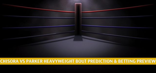 Dereck Chisora vs Joseph Parker Predictions, Picks, Odds, and Betting Preview | Heavyweight Bout May 1 2021