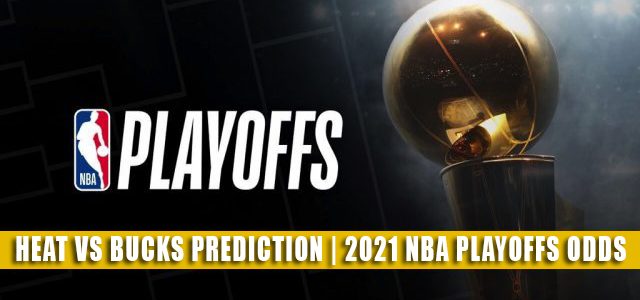 Miami Heat vs Milwaukee Bucks Predictions, Picks, Odds, Preview | NBA Playoffs Round 1 Game 1 May 22, 2021