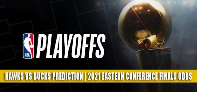 Atlanta Hawks vs Milwaukee Bucks Predictions, Picks, Odds, Preview | NBA Eastern Conference Finals Game 1 June 23, 2021