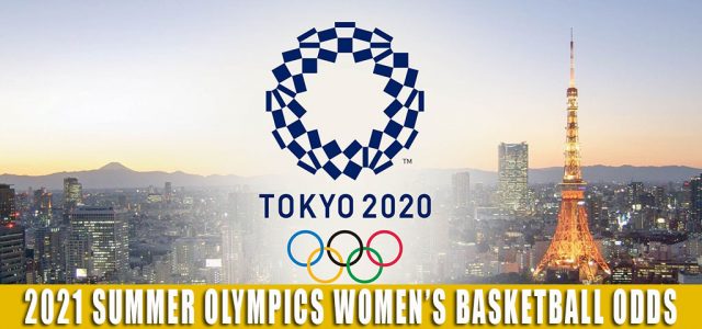 2021 Summer Olympics Women’s Basketball Predictions, Picks, Odds, and Betting Preview