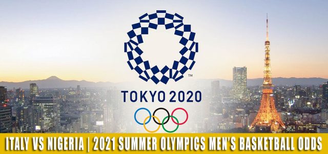 Italy vs Nigeria Predictions, Picks, Odds, and Betting Preview | Summer Olympics Men’s Basketball – July 31 2021