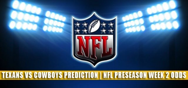 Houston Texans vs Dallas Cowboys Predictions, Picks, Odds, and Betting Preview | NFL Preseason Week 2 – August 21, 2021