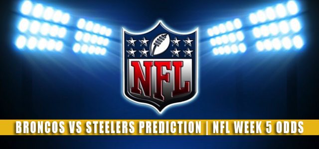 Denver Broncos vs Pittsburgh Steelers Predictions, Picks, Odds, and Betting Preview | NFL Week 5 – October 10, 2021