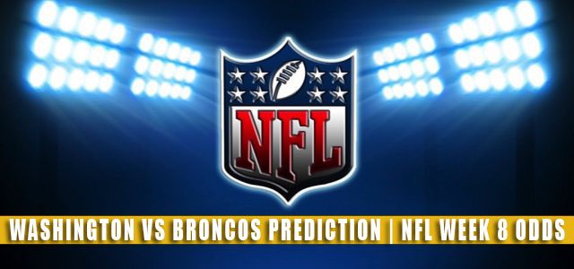 Washington Football Team vs Denver Broncos Predictions, Picks, Odds, and Betting Preview | NFL Week 8 – October 31, 2021