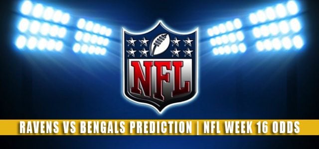 Baltimore Ravens vs Cincinnati Bengals Predictions, Picks, Odds, and Betting Preview | NFL Week 16 – December 26, 2021