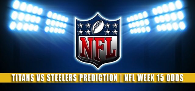 Tennessee Titans vs Pittsburgh Steelers Predictions, Picks, Odds, and Betting Preview | NFL Week 15 – December 19, 2021