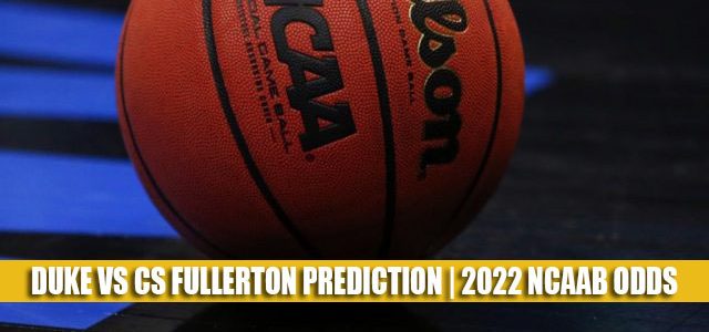 Duke Blue Devils vs CS Fullerton Titans Predictions, Picks, Odds, and NCAA Basketball Betting Preview – March 18 2022