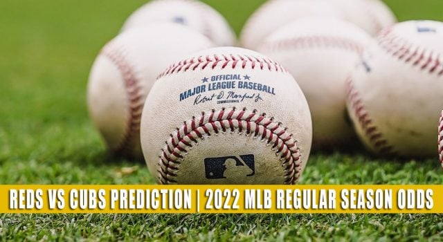 Cincinnati Reds vs Chicago Cubs Predictions, Picks, Odds, and Baseball Betting Preview | June 28 2022