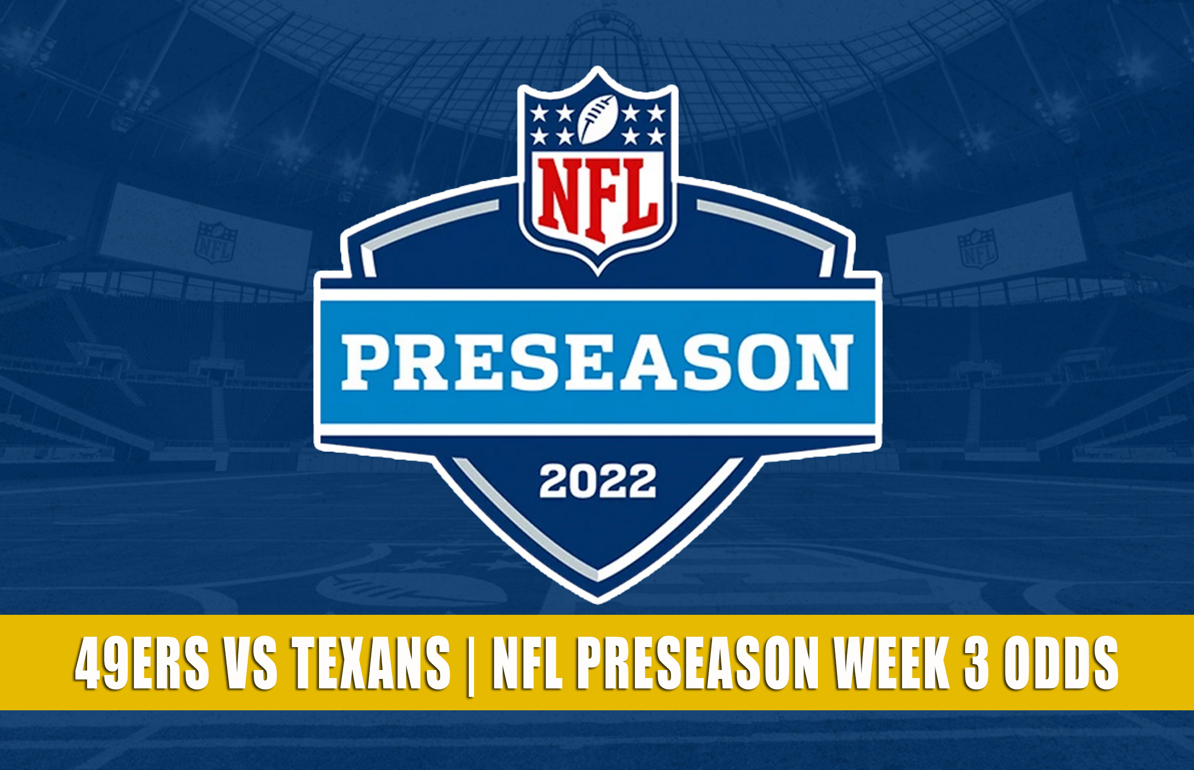 49ers vs Texans Predictions, Picks, Odds NFL Preseason 2022