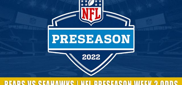 Chicago Bears vs Seattle Seahawks Predictions, Picks, Odds, and Betting Preview | NFL Preseason Week 2 – August 18, 2022