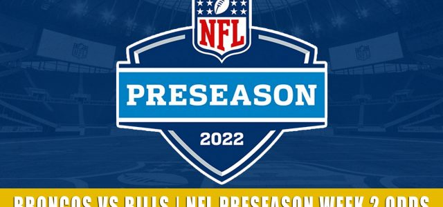 Denver Broncos vs Buffalo Bills Predictions, Picks, Odds, and Betting Preview | NFL Preseason Week 2 – August 20, 2022