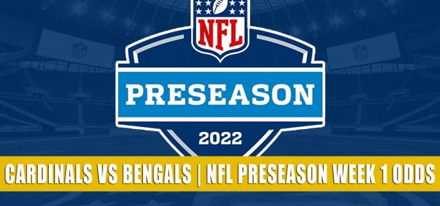 Arizona Cardinals vs Cincinnati Bengals Predictions, Picks, Odds, and Betting Preview | NFL Preseason Week 1 – August 12, 2022